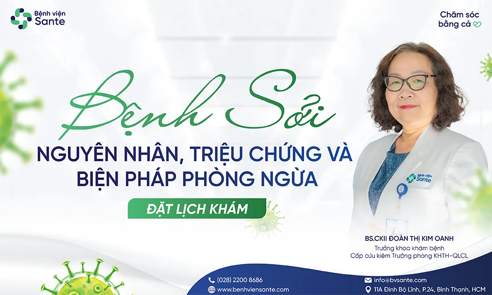 BỆNH SỞI  NGUYÊN NHÂN, TRIỆU CHỨNG VÀ BIỆN PHÁP PHÒNG NGỪA - Bệnh viện SANTE Bình Thạnh, TP.HCM