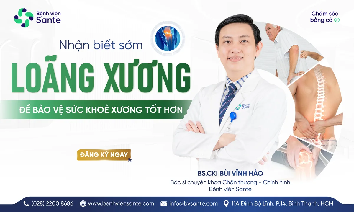 NHẬN BIẾT SỚM LOÃNG XƯƠNG ĐỂ BẢO VỆ  SỨC KHOẺ XƯƠNG TỐT HƠN - Bệnh viện SANTE Bình Thạnh, TP.HCM