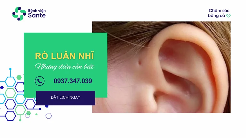 Rò luân nhĩ và những điều cần biết - Bệnh viện SANTE Bình Thạnh, TP.HCM